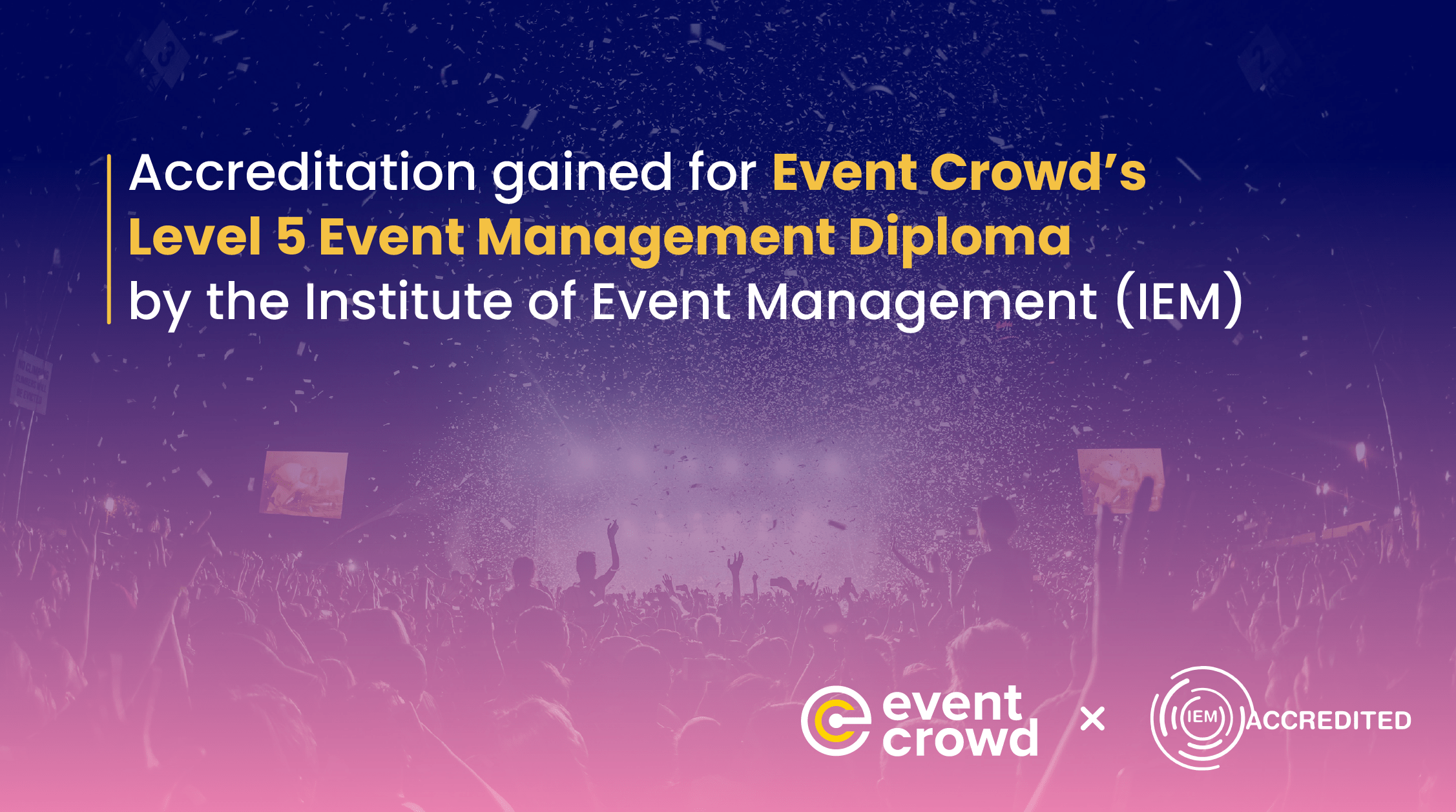 Accreditation gained for Event Crowd’s Level 5 Event Management Diploma by the Institute of Event Management (IEM)